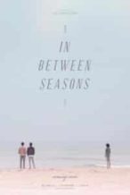 Nonton Film In Between Seasons(2016) Subtitle Indonesia Streaming Movie Download