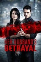 Nonton Film Her Husband’s Betrayal (2013) Subtitle Indonesia Streaming Movie Download