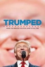 Nonton Film Trumped: Inside the Greatest Political Upset of All Time (2017) Subtitle Indonesia Streaming Movie Download
