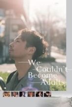 Nonton Film We Couldn’t Become Adults (2021) Subtitle Indonesia Streaming Movie Download