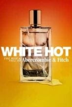 Nonton Film White Hot: The Rise & Fall of Abercrombie & Fitch (2022) Subtitle Indonesia Streaming Movie Download