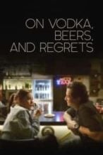 Nonton Film On Vodka, Beers, and Regrets (2020) Subtitle Indonesia Streaming Movie Download