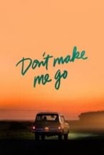 Nonton Film Don’t Make Me Go (2022) Subtitle Indonesia Streaming Movie Download