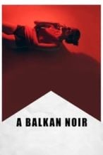 Nonton Film A Balkan Noir (2017) Subtitle Indonesia Streaming Movie Download