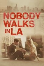 Nonton Film Nobody Walks in L.A. (2016) Subtitle Indonesia Streaming Movie Download