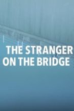 Nonton Film The Stranger on the Bridge (2015) Subtitle Indonesia Streaming Movie Download