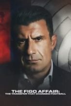 Nonton Film The Figo Affair: The Transfer That Changed Football (2022) Subtitle Indonesia Streaming Movie Download
