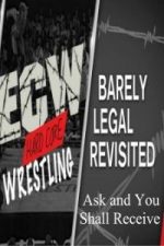 WWE Network Collection ECW Barely Legal Revisited – Ask and You Shall Receive 3rd April (2017)