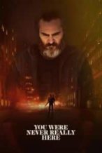 Nonton Film You Were Never Really Here (2017) Subtitle Indonesia Streaming Movie Download