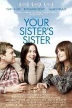 Nonton Film Your Sister’s Sister (2011) Subtitle Indonesia Streaming Movie Download