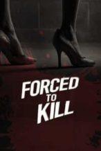 Nonton Film Forced to Kill (2017) Subtitle Indonesia Streaming Movie Download