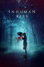 Nonton Film Inhuman Kiss (2019) Subtitle Indonesia Streaming Movie Download