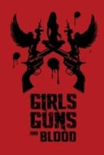 Nonton Film Girls Guns and Blood (2019) Subtitle Indonesia Streaming Movie Download