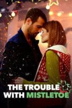 Nonton Film The Trouble with Mistletoe (2017) Subtitle Indonesia Streaming Movie Download