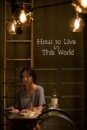 Layarkaca21 LK21 Dunia21 Nonton Film How to Live in This World (2019) Subtitle Indonesia Streaming Movie Download