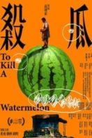 Layarkaca21 LK21 Dunia21 Nonton Film To Kill a Watermelon (2017) Subtitle Indonesia Streaming Movie Download