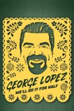 Nonton Film George Lopez: We’ll Do It for Half (2020) Subtitle Indonesia Streaming Movie Download