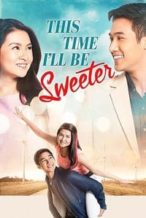 Nonton Film This Time I’ll Be Sweeter (2017) Subtitle Indonesia Streaming Movie Download