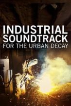 Nonton Film Industrial Soundtrack for the Urban Decay (2015) Subtitle Indonesia Streaming Movie Download