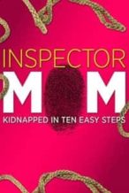 Nonton Film Inspector Mom: Kidnapped in Ten Easy Steps (2007) Subtitle Indonesia Streaming Movie Download
