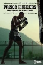 Nonton Film Prison Fighters: Five Rounds to Freedom (2017) Subtitle Indonesia Streaming Movie Download