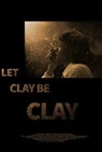 Nonton Film Let Clay Be Clay (2013) Subtitle Indonesia Streaming Movie Download