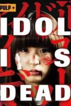 Nonton Film Idol Is Dead (2012) Subtitle Indonesia Streaming Movie Download