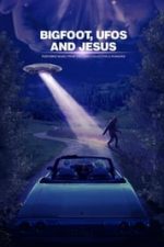 Bigfoot, UFOs and Jesus (2021)