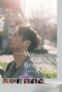 Layarkaca21 LK21 Dunia21 Nonton Film We Couldn’t Become Adults (2021) Subtitle Indonesia Streaming Movie Download
