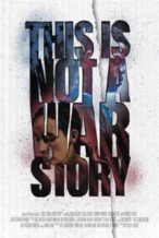 Nonton Film This Is Not a War Story (2021) Subtitle Indonesia Streaming Movie Download