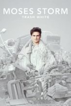 Nonton Film Moses Storm: Trash White (2022) Subtitle Indonesia Streaming Movie Download