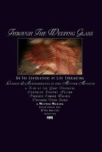 Nonton Film Through the Weeping Glass: On the Consolations of Life Everlasting (Limbos & Afterbreezes in the Mütter Museum) (2011) Subtitle Indonesia Streaming Movie Download