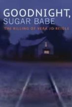 Nonton Film Goodnight, Sugar Babe: The Killing of Vera Jo Reigle (2013) Subtitle Indonesia Streaming Movie Download
