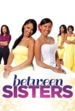 Nonton Film Between Sisters (2013) Subtitle Indonesia Streaming Movie Download