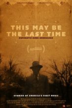 Nonton Film This May Be the Last Time (2014) Subtitle Indonesia Streaming Movie Download