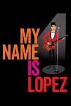 Nonton Film My Name is Lopez (2021) Subtitle Indonesia Streaming Movie Download