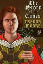 Nonton Film Trevor Moore: The Story of Our Times (2018) Subtitle Indonesia Streaming Movie Download