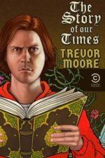 Trevor Moore: The Story of Our Times (2018)