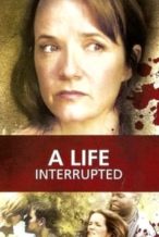 Nonton Film A Life Interrupted (2007) Subtitle Indonesia Streaming Movie Download