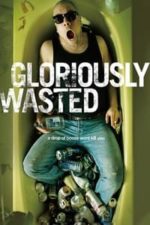 Gloriously Wasted (2012)
