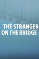Layarkaca21 LK21 Dunia21 Nonton Film The Stranger on the Bridge (2015) Subtitle Indonesia Streaming Movie Download