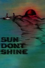 Sun Don’t Shine (2012)