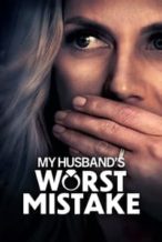 Nonton Film My Husband’s Worst Mistake (2023) Subtitle Indonesia Streaming Movie Download