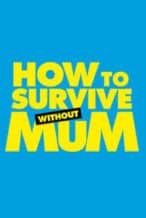 Nonton Film How to Survive Without Mum (2023) Subtitle Indonesia Streaming Movie Download